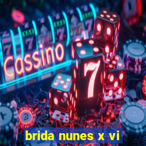 brida nunes x vi